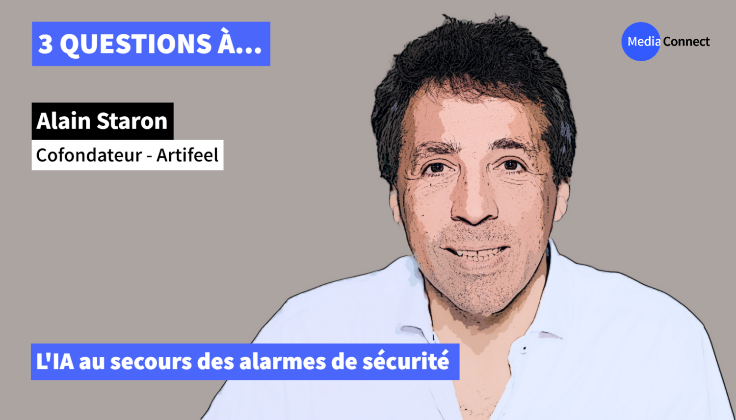 3 QUESTIONS À - Épisode #8 - Alain Staron - Artifeel - L'IA au secours des alarmes de sécurité