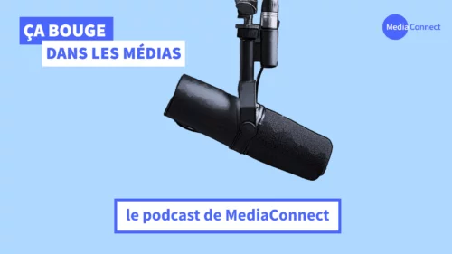 Podcasts : MediaConnect lance sa 3e saison, avec « Ça bouge dans les médias »