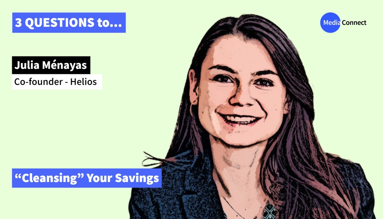 3 QUESTIONS TO - Episode #4 - Julia Ménayas, Co-founder of Helios – “Cleansing” Your Savings