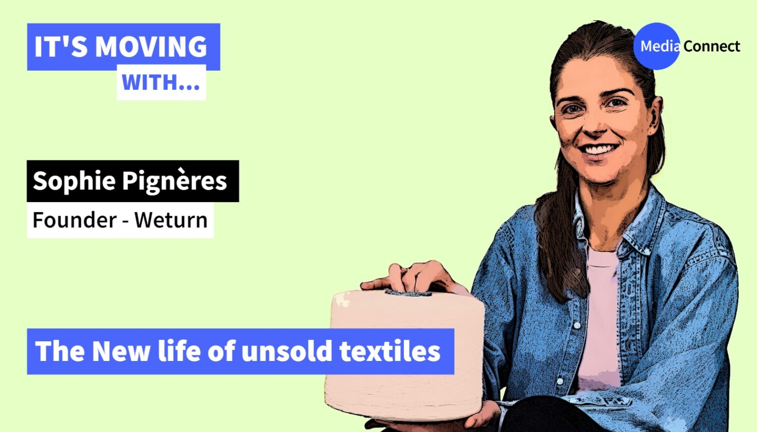 IT'S MOVING - Episode #24 - Sophie Pignères - Weturn - The new life of unsold textiles