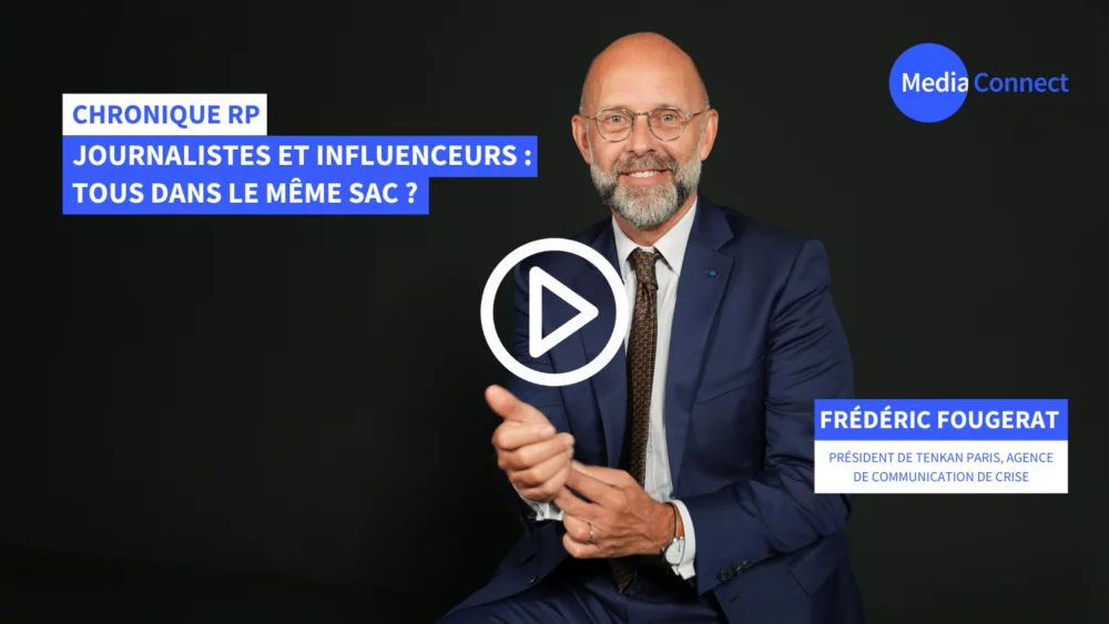 Chronique RP - Frédéric Fougerat X MediaConnect : Journalistes et influenceurs : tous dans le même sac ? [Vidéo]