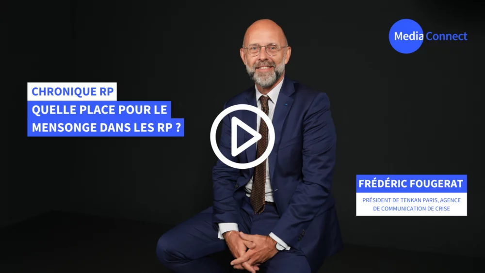 Chronique RP - Frédéric Fougerat X MediaConnect : Quelle place pour le mensonge dans les relations presse ? [Vidéo]