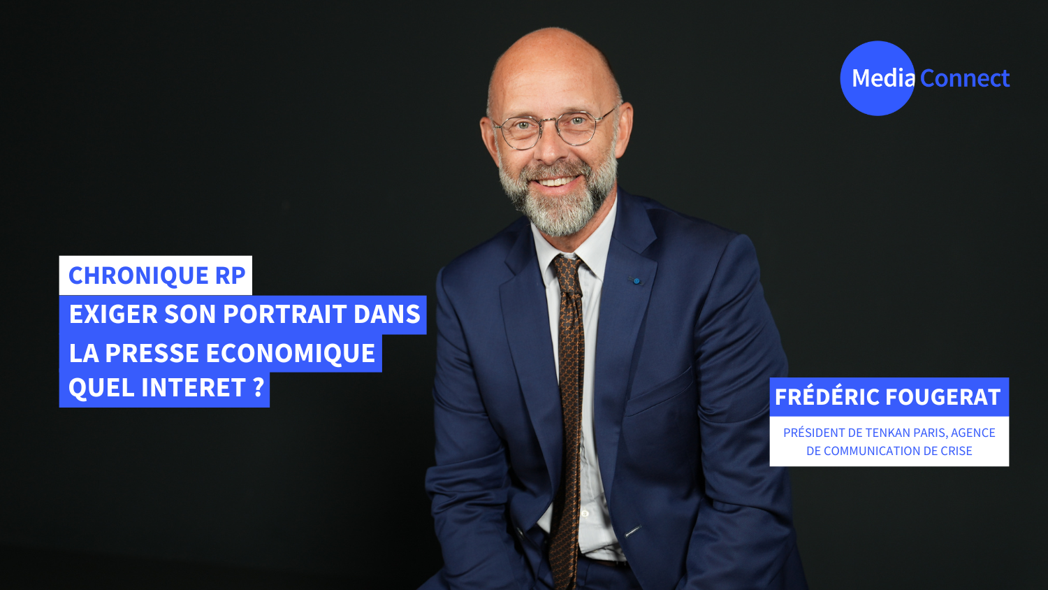 Chronique RP - Frédéric Fougerat X MediaConnect : Exiger son portrait dans la presse économique. Quel intérêt ? [Vidéo]