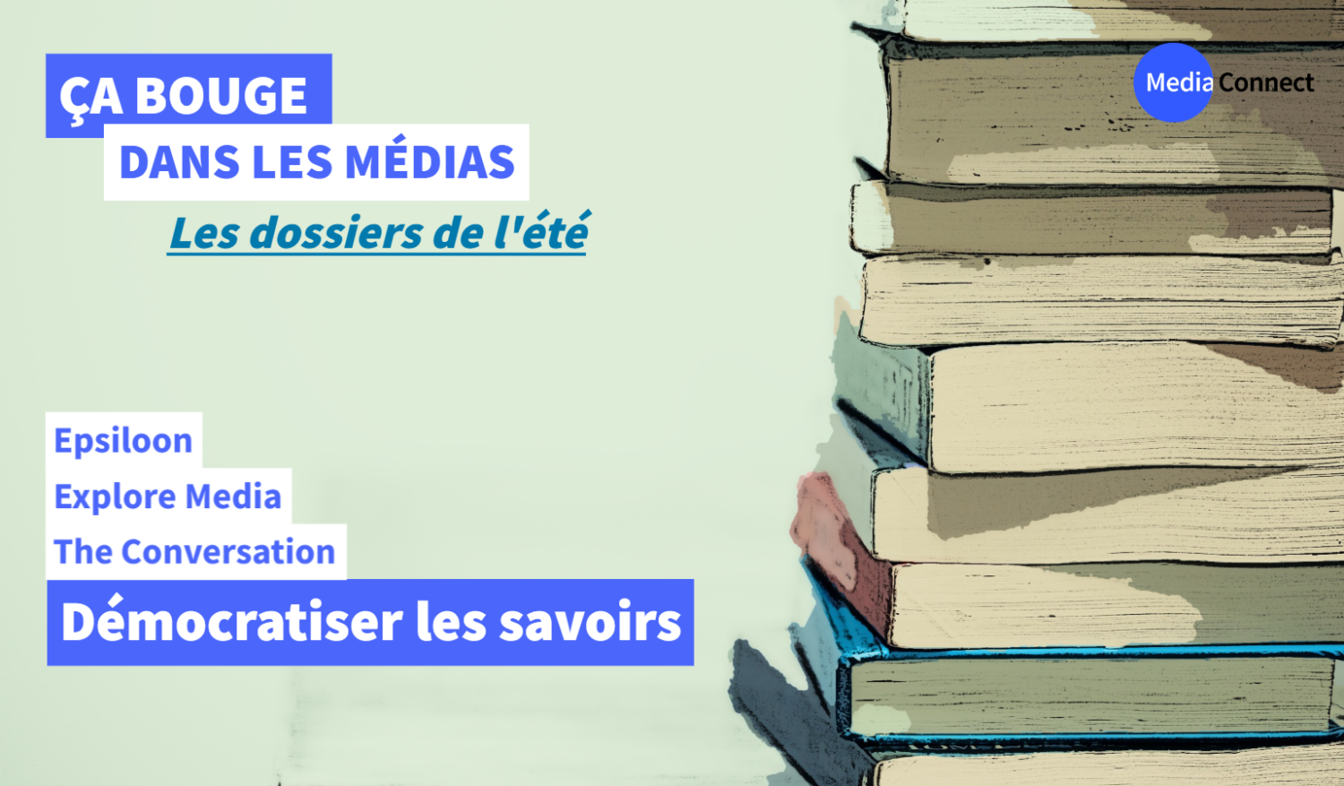 ÇA BOUGE DANS LES MÉDIAS - Les dossiers de l'été - Démocratiser les savoirs [1/4]