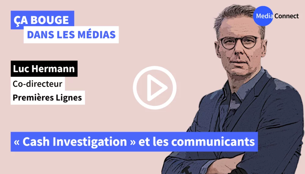 ÇA BOUGE DANS LES MÉDIAS - #73 -  Luc Hermann - Premières Lignes - « Cash Investigation » et les communicants