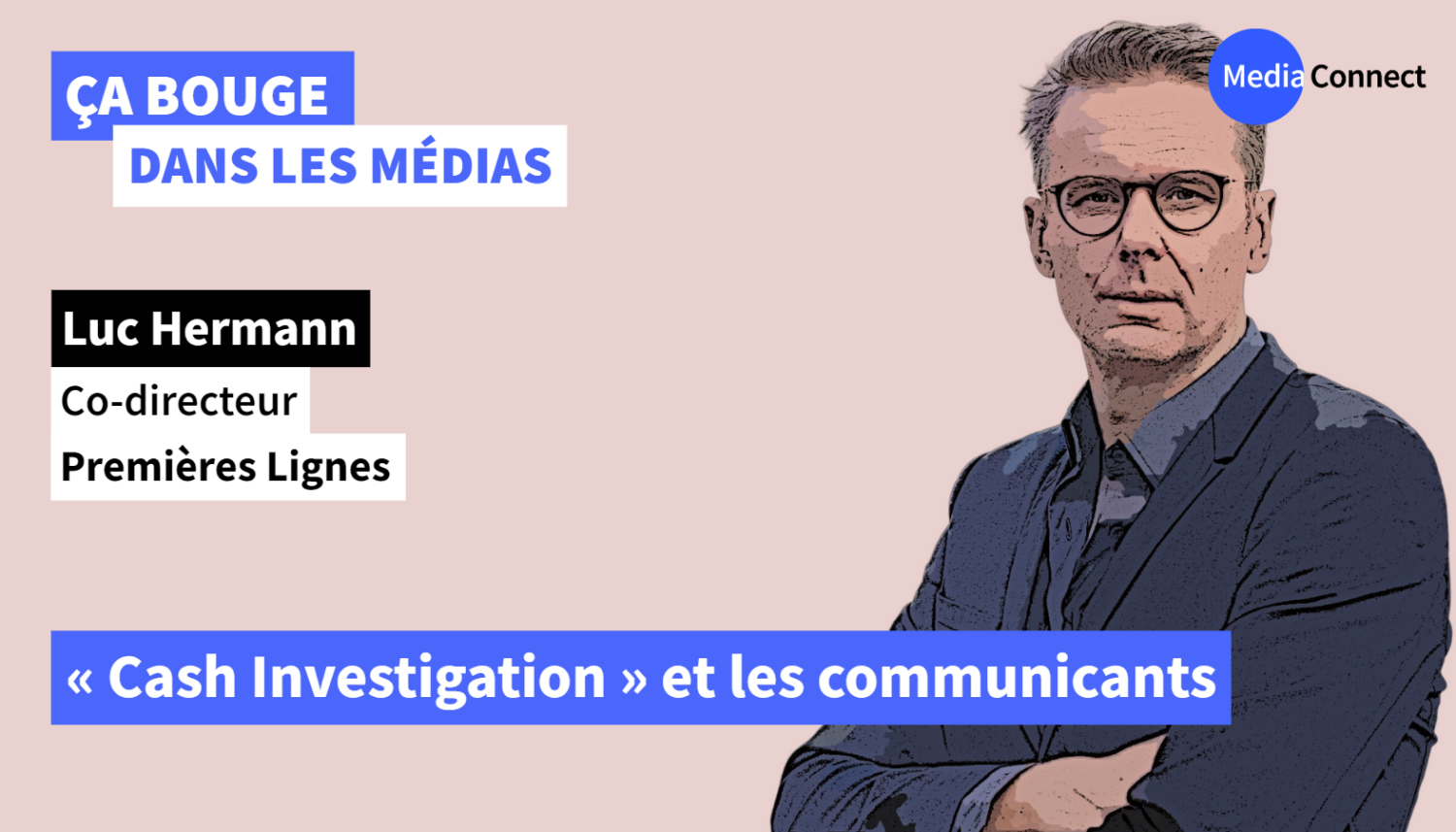 ÇA BOUGE DANS LES MÉDIAS - #73 -  Luc Hermann - Premières Lignes - « Cash Investigation » et les communicants