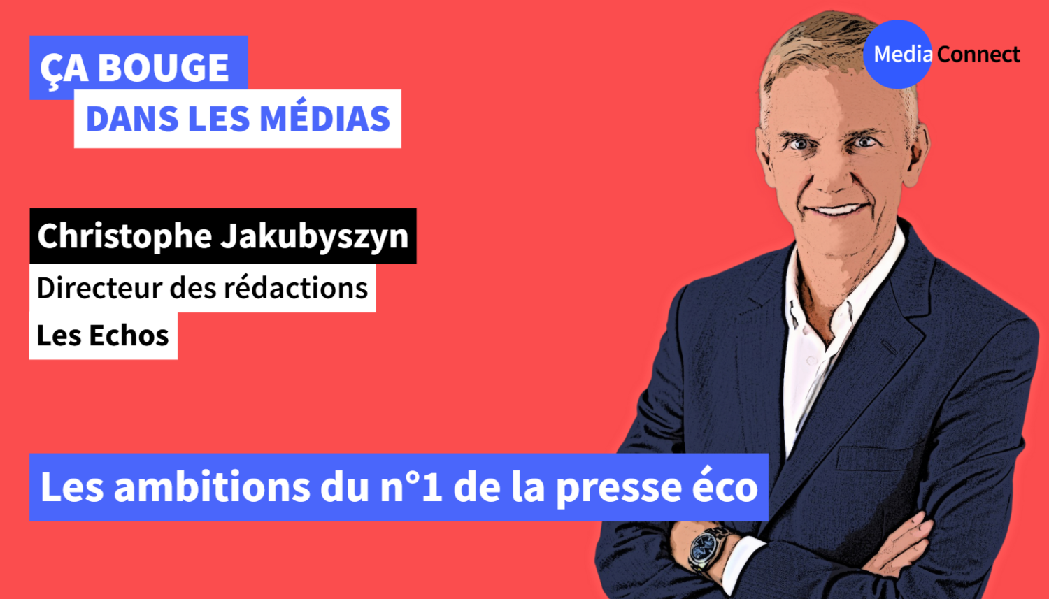 ÇA BOUGE DANS LES MÉDIAS - #74 - Christophe Jakubyszyn - Les Echos - Les ambitions du n°1 de la presse éco