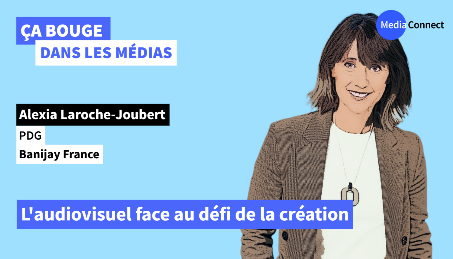 ÇA BOUGE DANS LES MÉDIAS - #78 - Alexia Laroche-Joubert - Banijay France - L'audiovisuel face au défi de la création