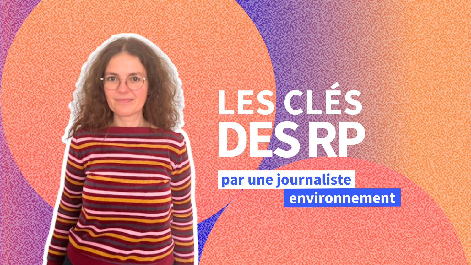 Gaëlle Dupont (Le Monde) : « Les communicants doivent comprendre nos impératifs ».