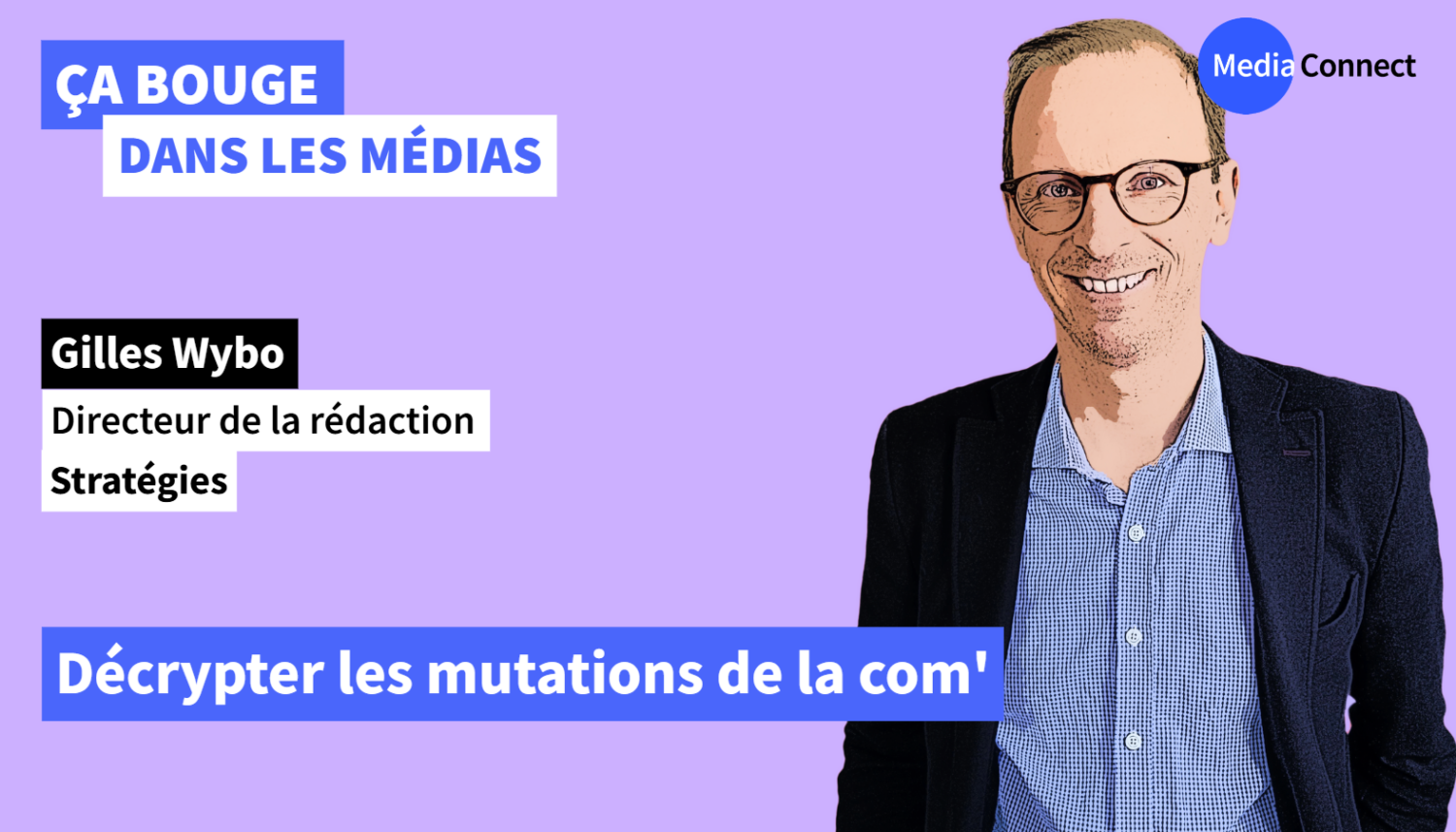 ÇA BOUGE DANS LES MÉDIAS - #86 - Gilles Wybo - Stratégies - Décrypter les mutations de la com'