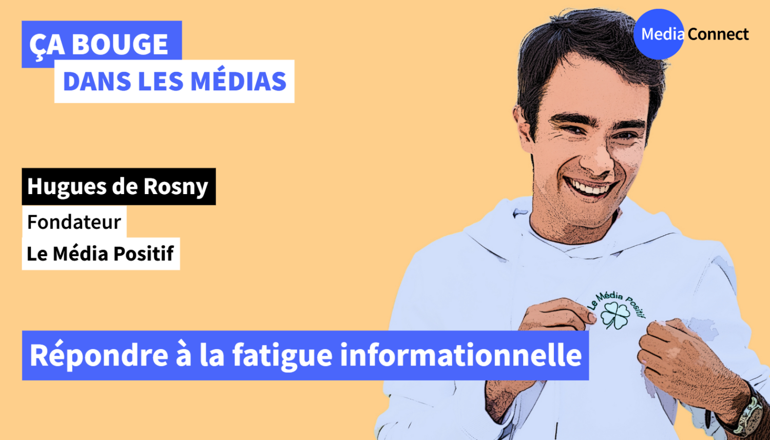 ÇA BOUGE DANS LES MÉDIAS - #88 - Hugues de Rosny – Le Média Positif - Répondre à la fatigue informationnelle