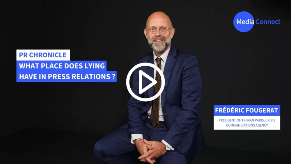 PR Chronicle – Frédéric Fougerat X MediaConnect: What place does lying have in Public Relations? [Video]