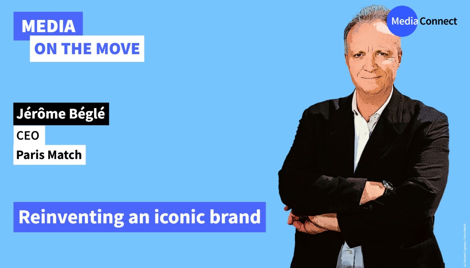 MEDIA ON THE MOVE - #90 - Jérôme Béglé – Paris Match – Reinventing an iconic brand