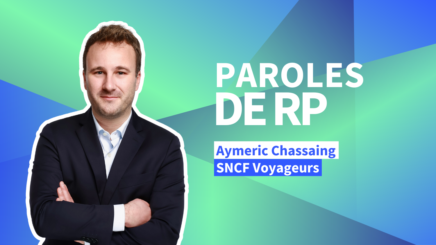 Aymeric Chassaing (SNCF Voyageurs) : « Les relations avec les médias ne se restreignent pas seulement à prendre la parole de façon visible. »